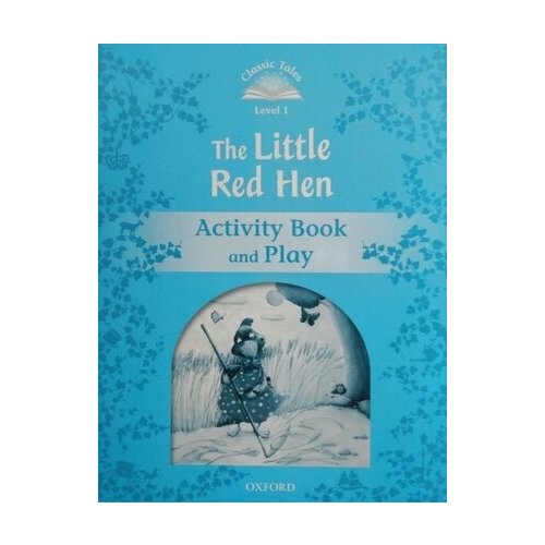 Classic Tales Second Edition: Level 1: The Little Red Hen Activity Book & Play