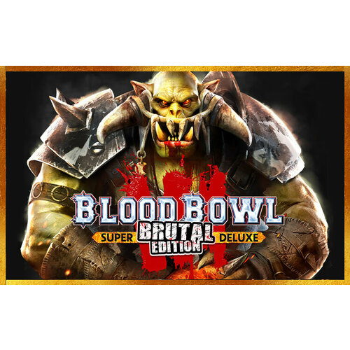 Blood Bowl 3 - Brutal Edition (Steam; PC; Регион активации РФ, СНГ)