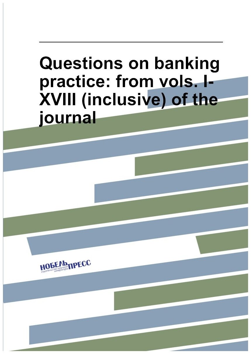 Questions on banking practice: from vols. I-XVIII (inclusive) of the journal
