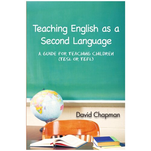 Teaching English as a Second Language. A Guide for Teaching Children (Tesl or Tefl)