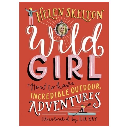 Wild Girl. How to Have Incredible Outdoor Adventures