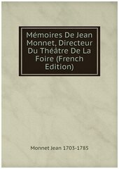 Mémoires De Jean Monnet, Directeur Du Théâtre De La Foire (French Edition)