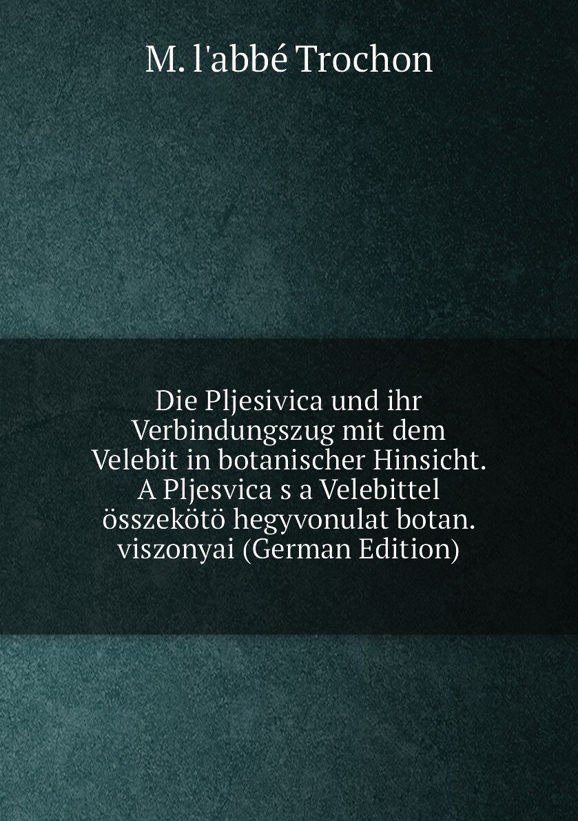 Die Pljesivica und ihr Verbindungszug mit dem Velebit in botanischer Hinsicht. A Pljesvica s a Velebittel összekötö hegyvonulat botan. viszonyai (Ger…