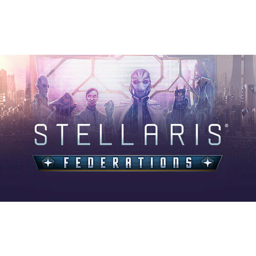 Дополнение Stellaris: Federations для PC (STEAM) (электронная версия) surviving mars stellaris dome set дополнение [pc цифровая версия] цифровая версия