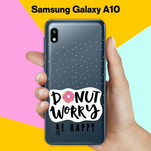 Силиконовый чехол Donut Worry на Samsung Galaxy A10 силиконовый чехол на samsung galaxy s20 donut worry для самсунг галакси с20 плюс