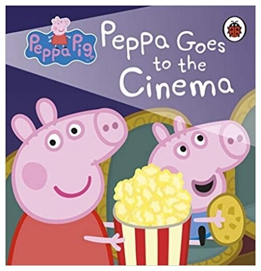 Peppa Pig: Peppa Goes to the Cinema. Board book