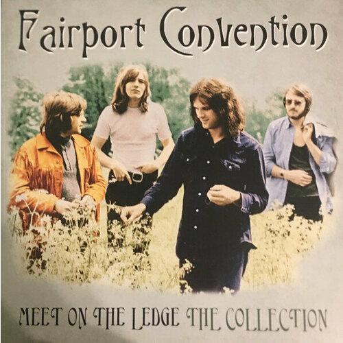 Виниловая пластинка Fairport Convention / Meet On The Ledge: The Collection