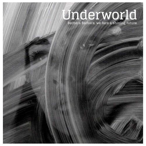 Underworld - Barbara Barbara, We Face A Shining Future (CD import)