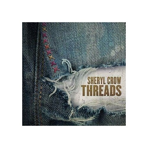 Sheryl Crow - Threads crow sheryl виниловая пластинка crow sheryl story of everything