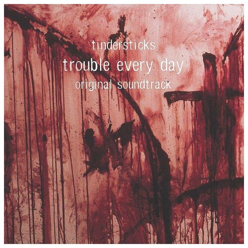 Tindersticks - Trouble Every Day (Original Soundtrack) tindersticks виниловая пластинка tindersticks distractions