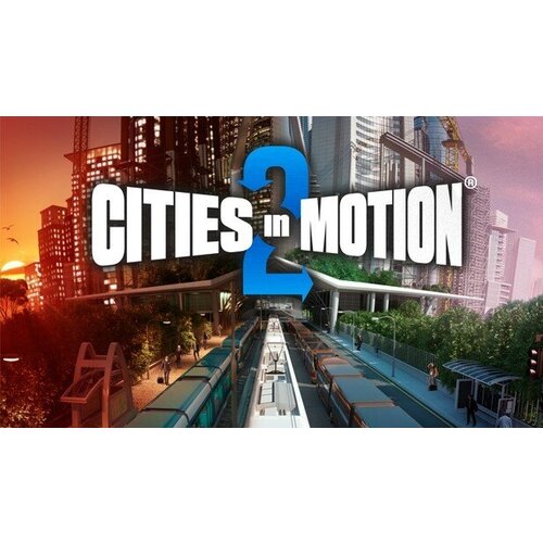 Игра Cities in Motion 2 для PC (STEAM) (электронная версия) дополнение cities in motion london для pc steam электронная версия