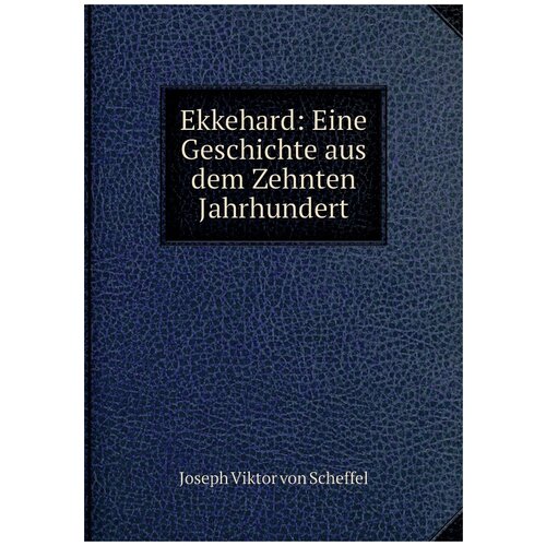 Ekkehard: Eine Geschichte aus dem Zehnten Jahrhundert