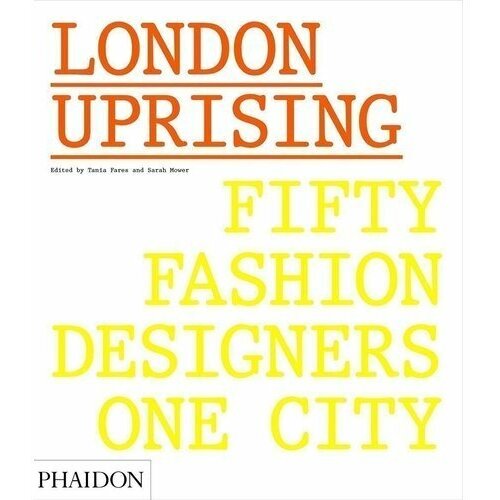 Tania Fares. London Uprising: Fifty Fashion Designers, One City