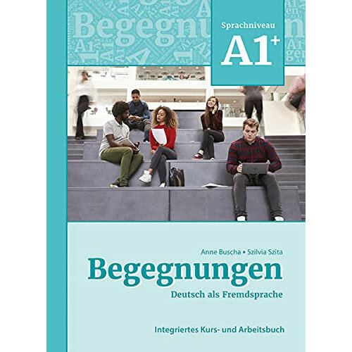 Anne Buscha, Szilvia Szita "Begegnungen (3. Auflage) A1+ Kurs- und Arbeitsbuch"