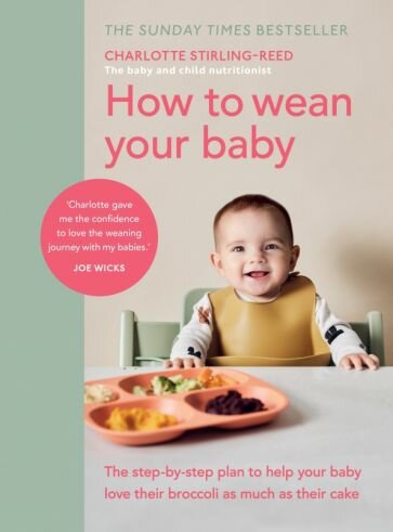How to Wean Your Baby. The step-by-step plan to help your baby love their broccoli as much as their - фото №1