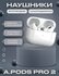 Беспроводные наушники A Pods Prо 2 NEW Bluetooth c шумоподавление...
