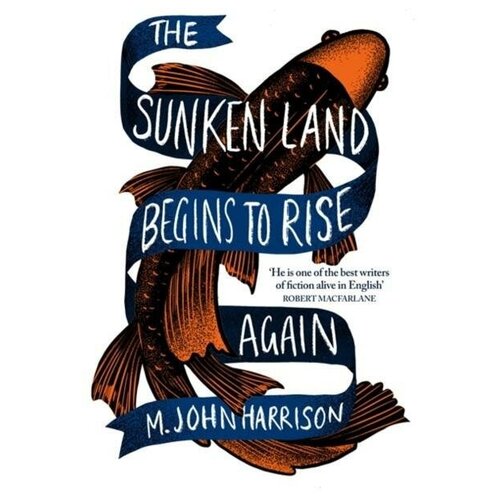 M. John Harrison. The Sunken Land Begins to Rise Again