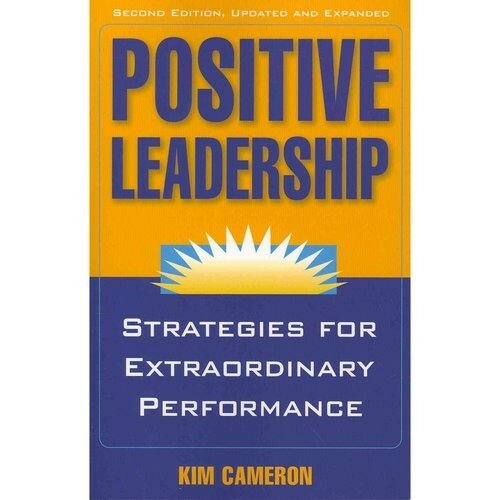 Cameron Kim "Positive Leadership: Strategies for Extraordinary Performance"