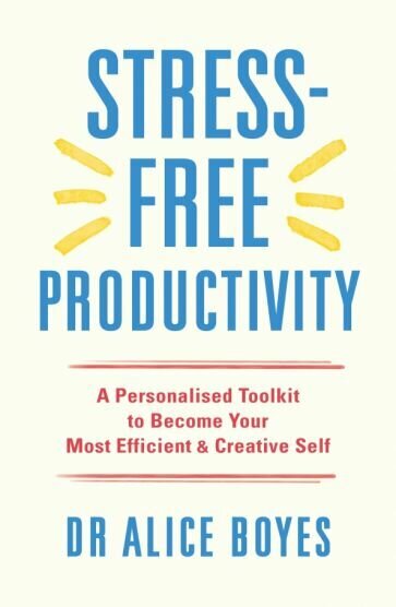 Stress-Free Productivity. A Personalised Toolkit to Become Your Most Efficient, Creative Self - фото №1