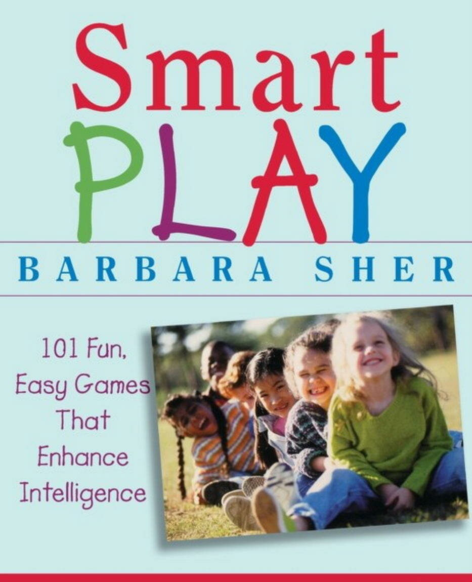 Smart Play: 101 Fun, Easy Games That Enhance Intelligence