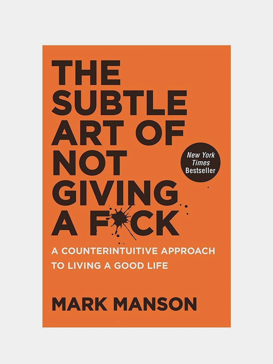 The Subtle Art of Not Giving a F*ck. Mark Manson