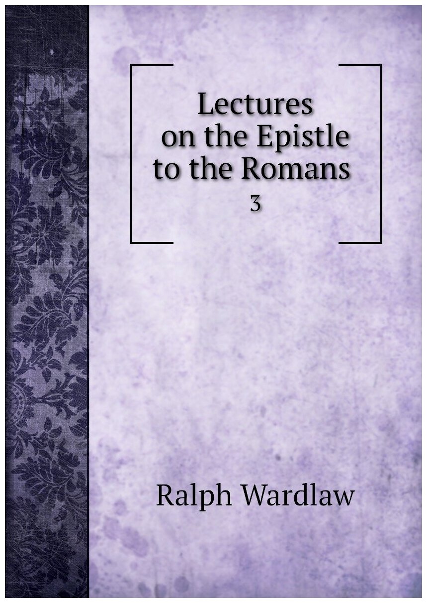 Lectures on the Epistle to the Romans . 3