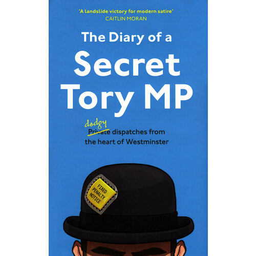 The Diary of a Secret Tory MP | The Secret Tory MP