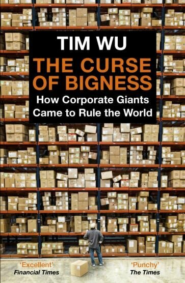 The Curse of Bigness. How Corporate Giants Came to Rule the World - фото №1