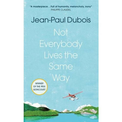 Jean-Paul Dubois - Not Everybody Lives the Same Way