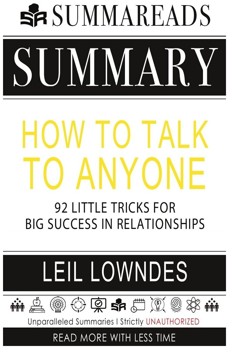 Summary of How to Talk to Anyone. 92 Little Tricks for Big Success in Relationships by Leil Lowndes