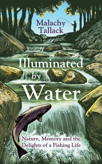 Illuminated By Water. Nature, Memory and the Delights of a Fishing Life - фото №1