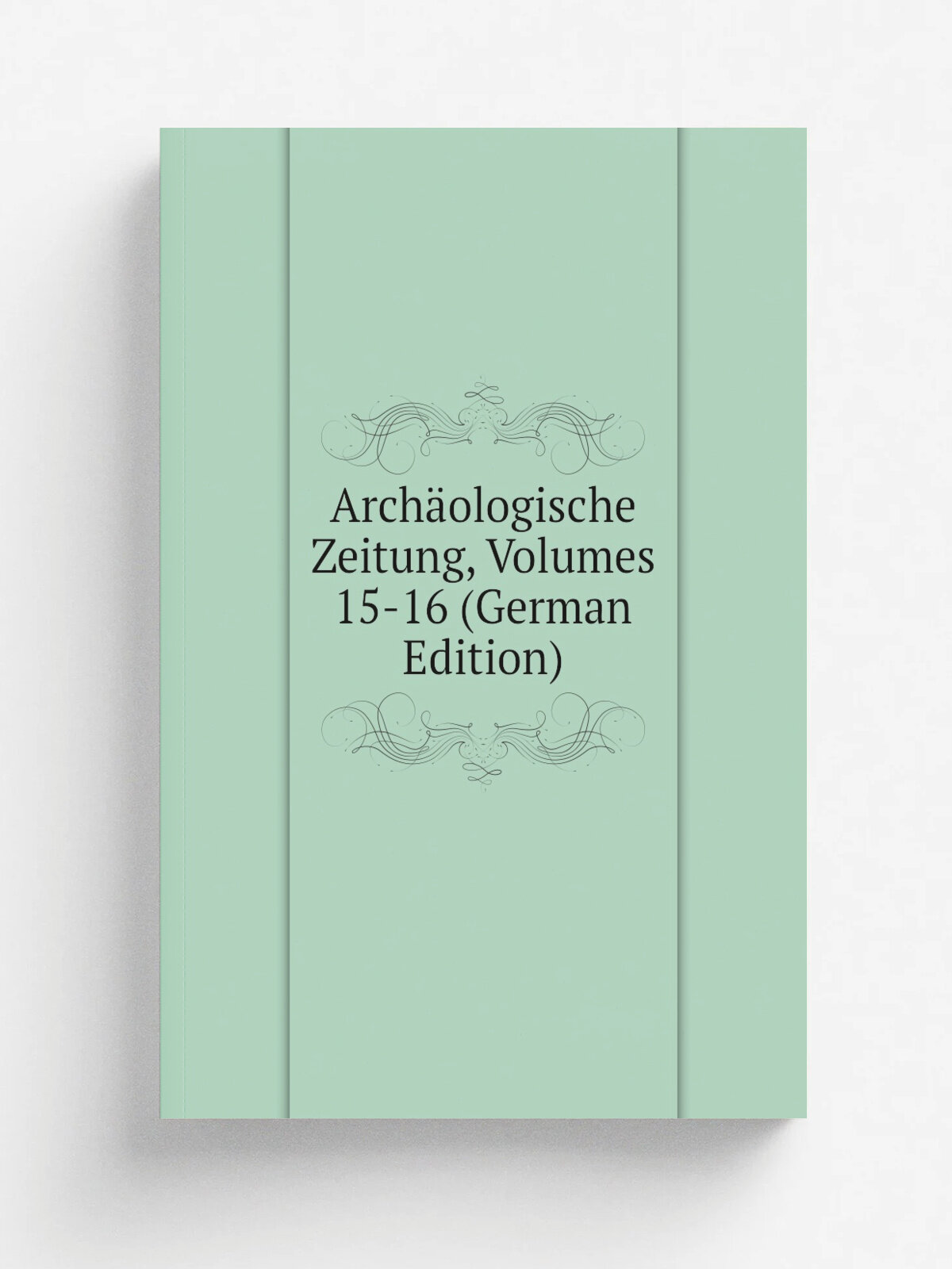 Arch.ologische Zeitung, Volumes 15-16 (German Edition) | Репринт