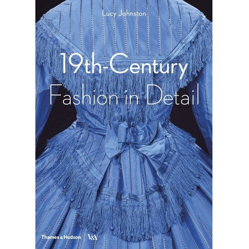 Johnston Lucy "19th Century Fashion in Detail"