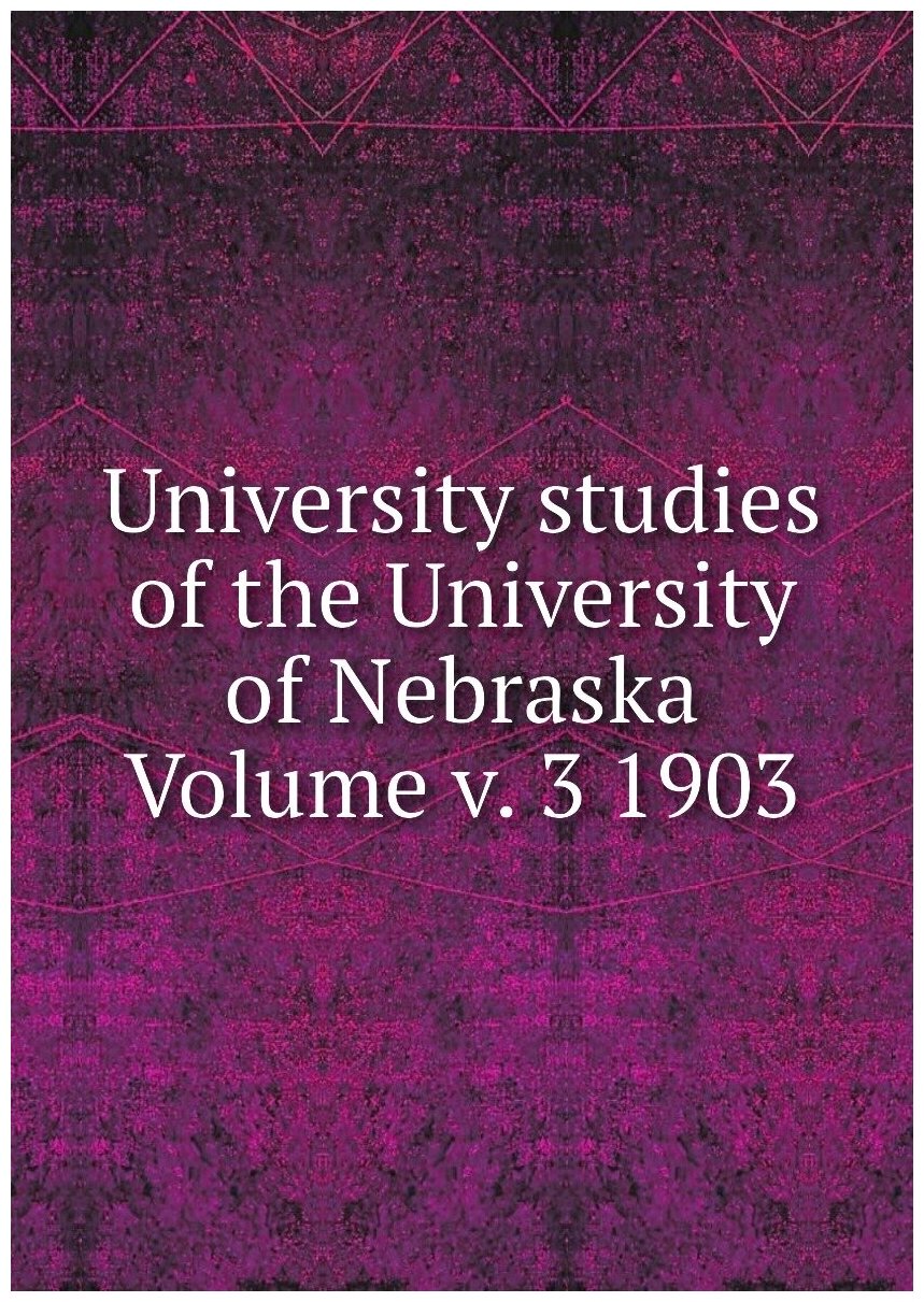 University studies of the University of Nebraska Volume v. 3 1903
