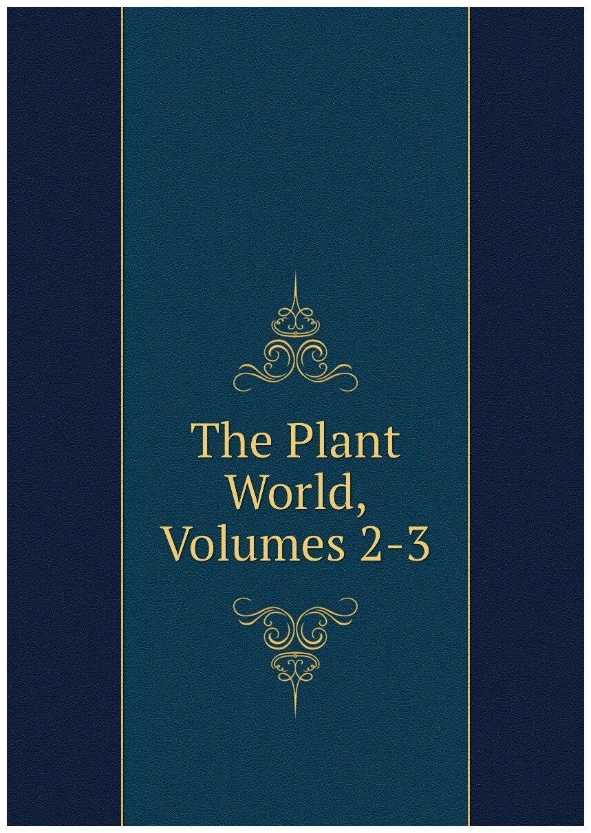 The Plant World, Volumes 2-3