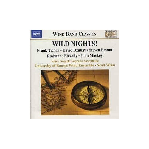 Ticheli - Wild Nights! - Anahita - Soprano Saxophone Concerto- Naxos CD Deu ( Компакт-диск 1шт) v c winds of nagual colgrass dvorak serenade gillingham no shadow of turning wind band classics naxos cd deu компакт диск 1шт