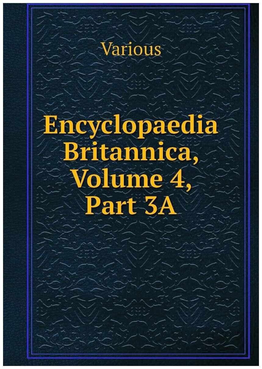 Encyclopaedia Britannica, Volume 4, Part 3A