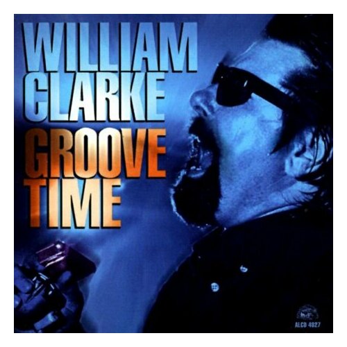 Компакт-Диски, Alligator Records, WILLIAM CLARKE - Groove Time (CD) компакт диски alligator records neal kenny devil child cd