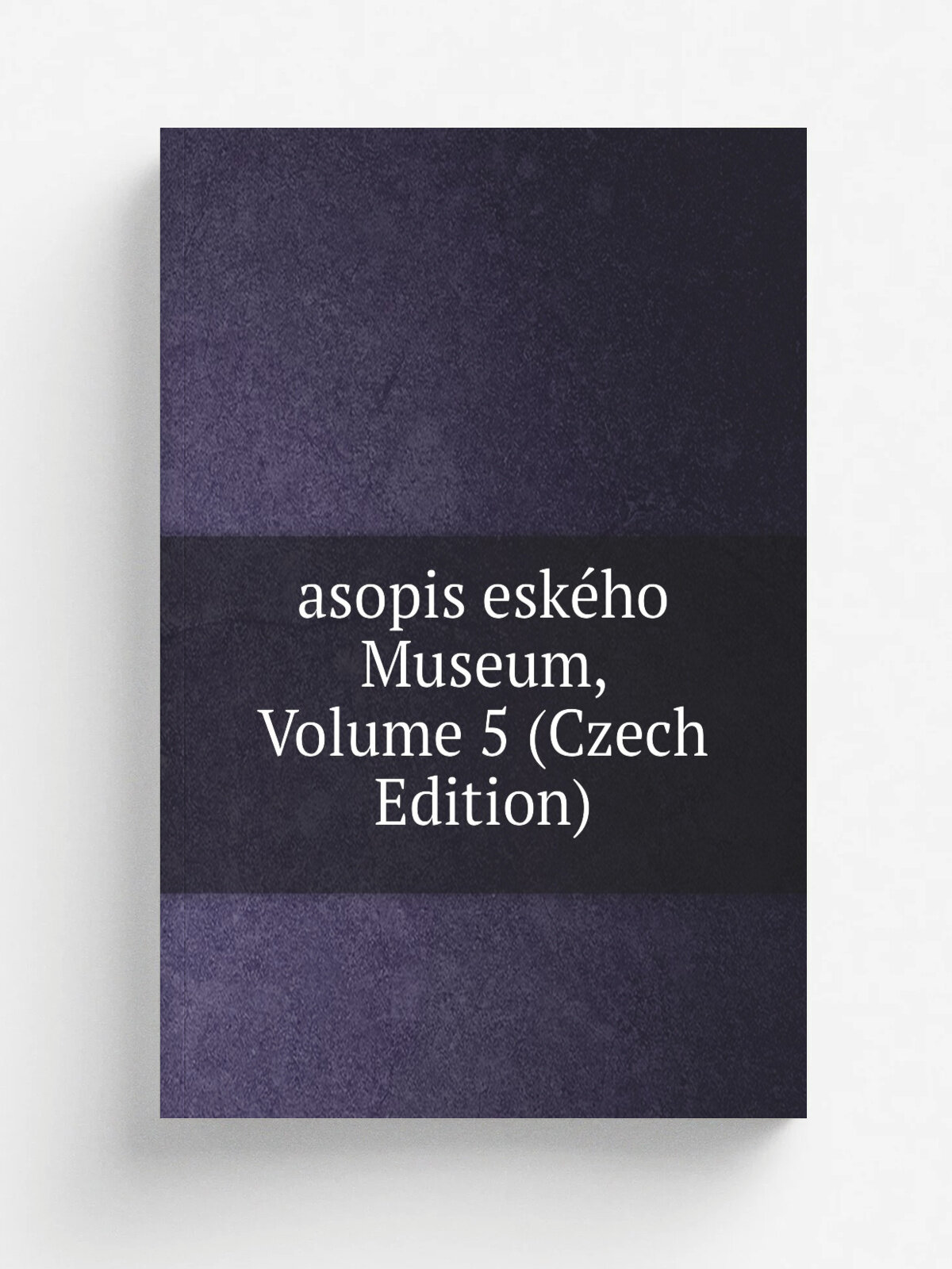 Asopis esk.ho Museum, Volume 5 (Czech Edition) | Репринт