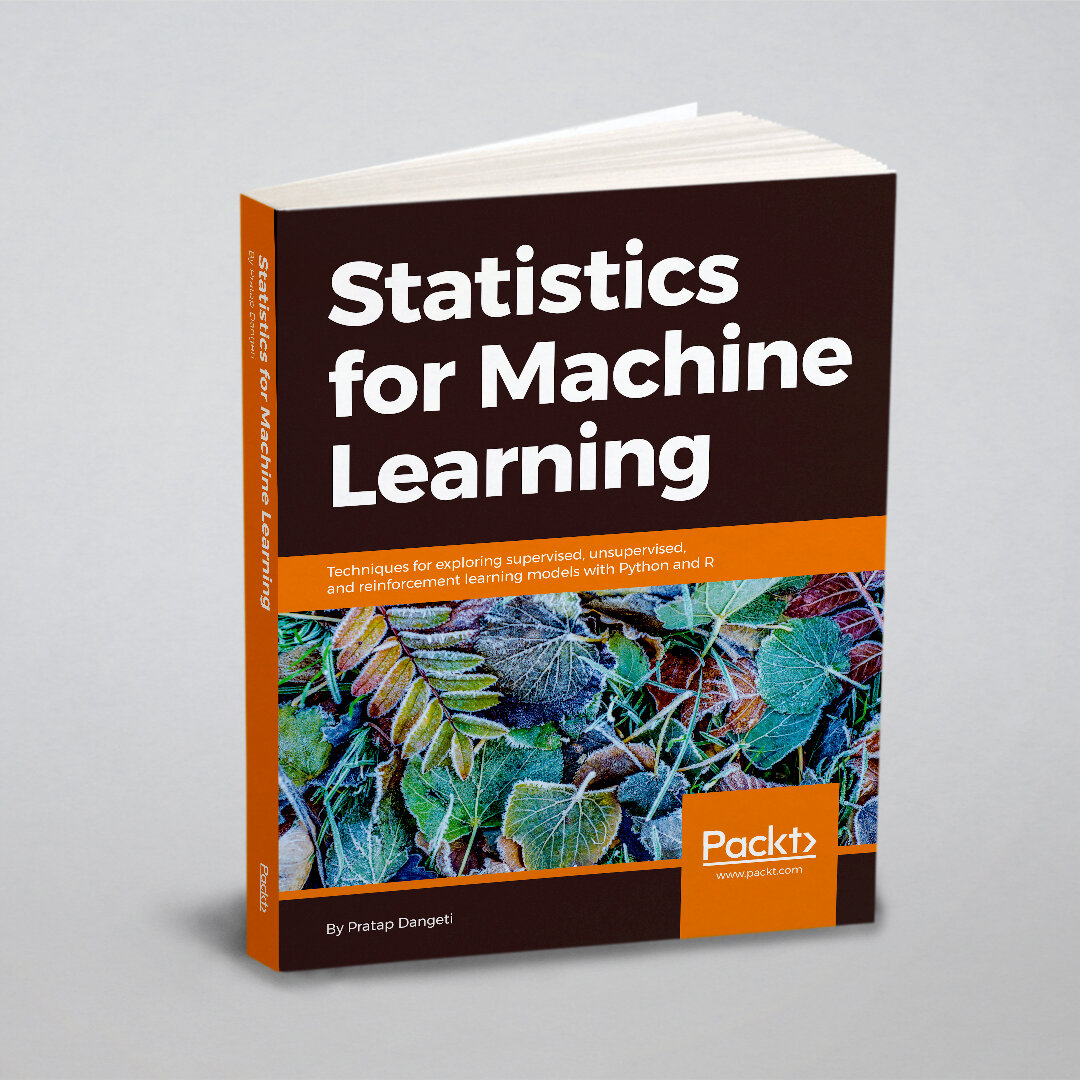 Statistics for Machine Learning. Techniques for exploring supervised, unsupervised, and reinforcement learning models with Python and R