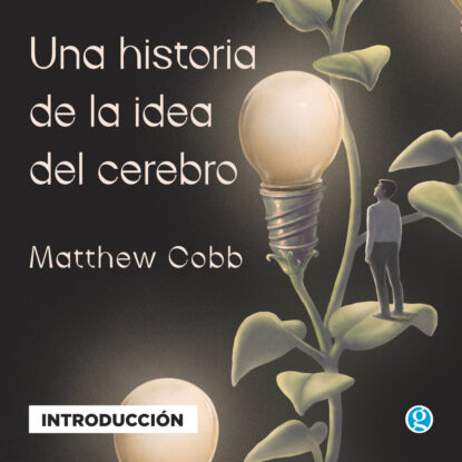 Introducción - Una historia de la idea del cerebro [Аудиокнига]