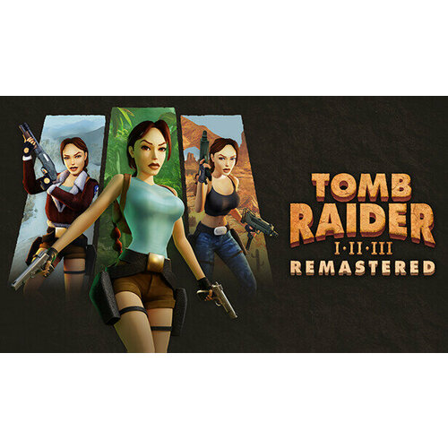 Игра Tomb Raider I-III Remastered Starring Lara Croft для PC STEAM Регион активации все страны электронная версия 2299₽