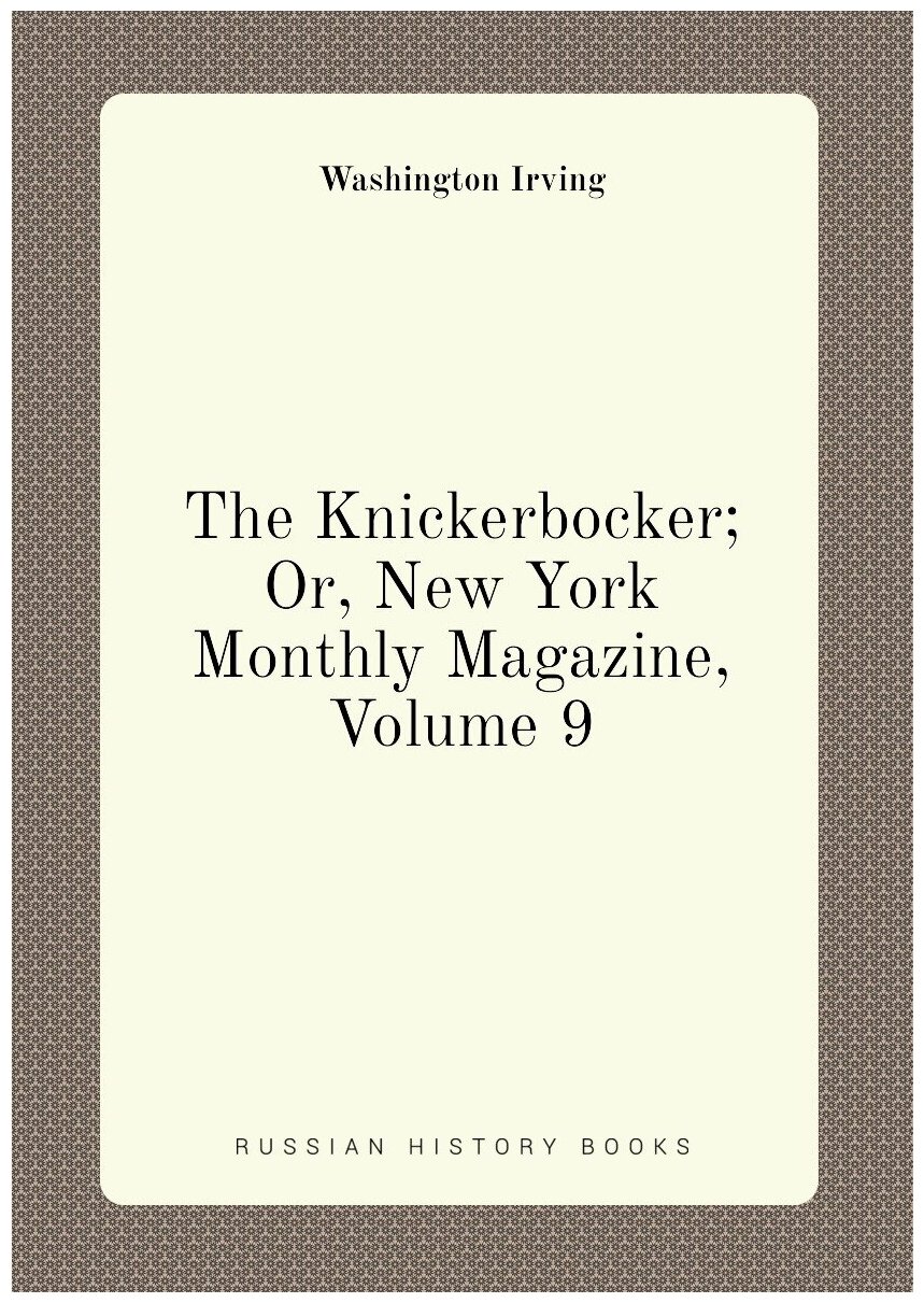 The Knickerbocker; Or, New York Monthly Magazine, Volume 9