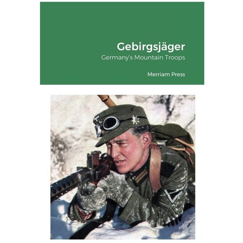 Gebirgsjäger. Germany's Mountain Troops