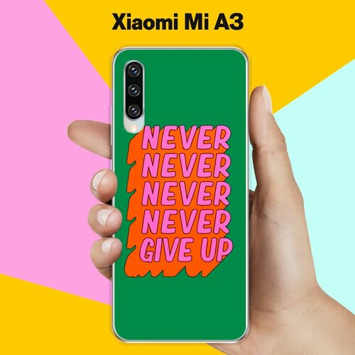 Силиконовый чехол на Xiaomi Mi A3 Never Give Up / для Сяоми Ми А3 силиконовый чехол на xiaomi mi 9 never give up для сяоми ми 9