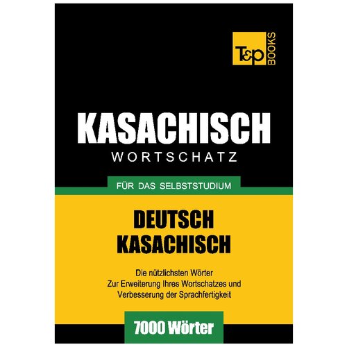 Wortschatz Deutsch-Kasachisch für das Selbststudium - 7000 Wörter