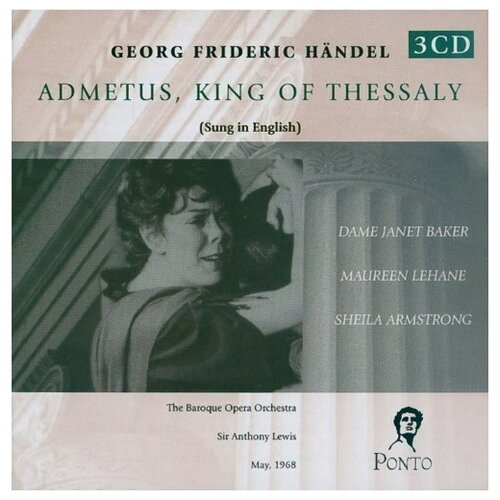 HANDEL: Admetus, King of Thessaly. Dame Janet Baker; The Baroque Opera Orchestra SirAnthony Lewis