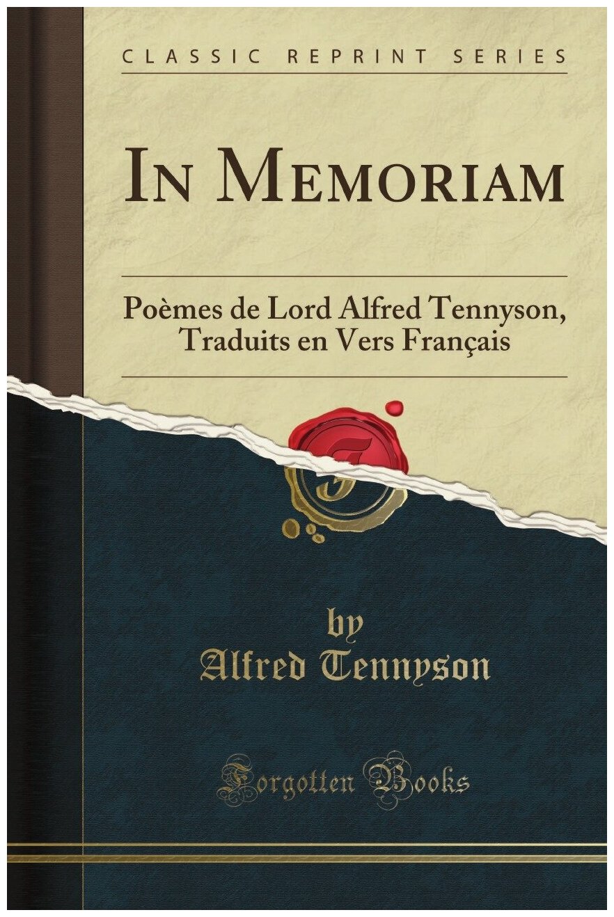 In Memoriam. Poèmes de Lord Alfred Tennyson, Traduits en Vers Français (Classic Reprint)