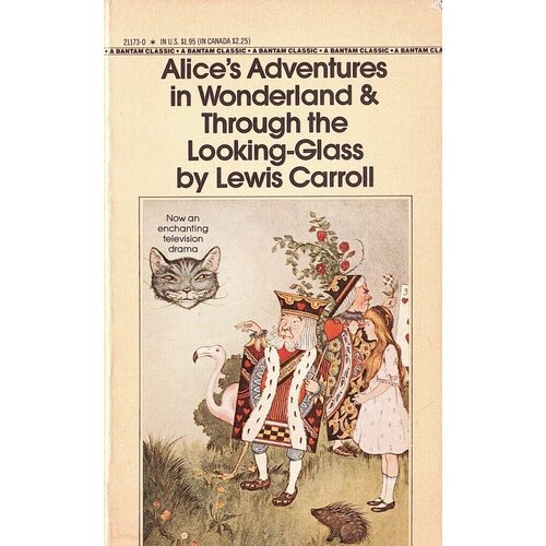 Alice’s Adventures in Wonderland. Through the Looking Glass and what Alice found there