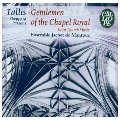 Tallis, Sheppard, Parsons. Gentlemen of the Chapel Royal - Ensemble Jachet de Mantoue